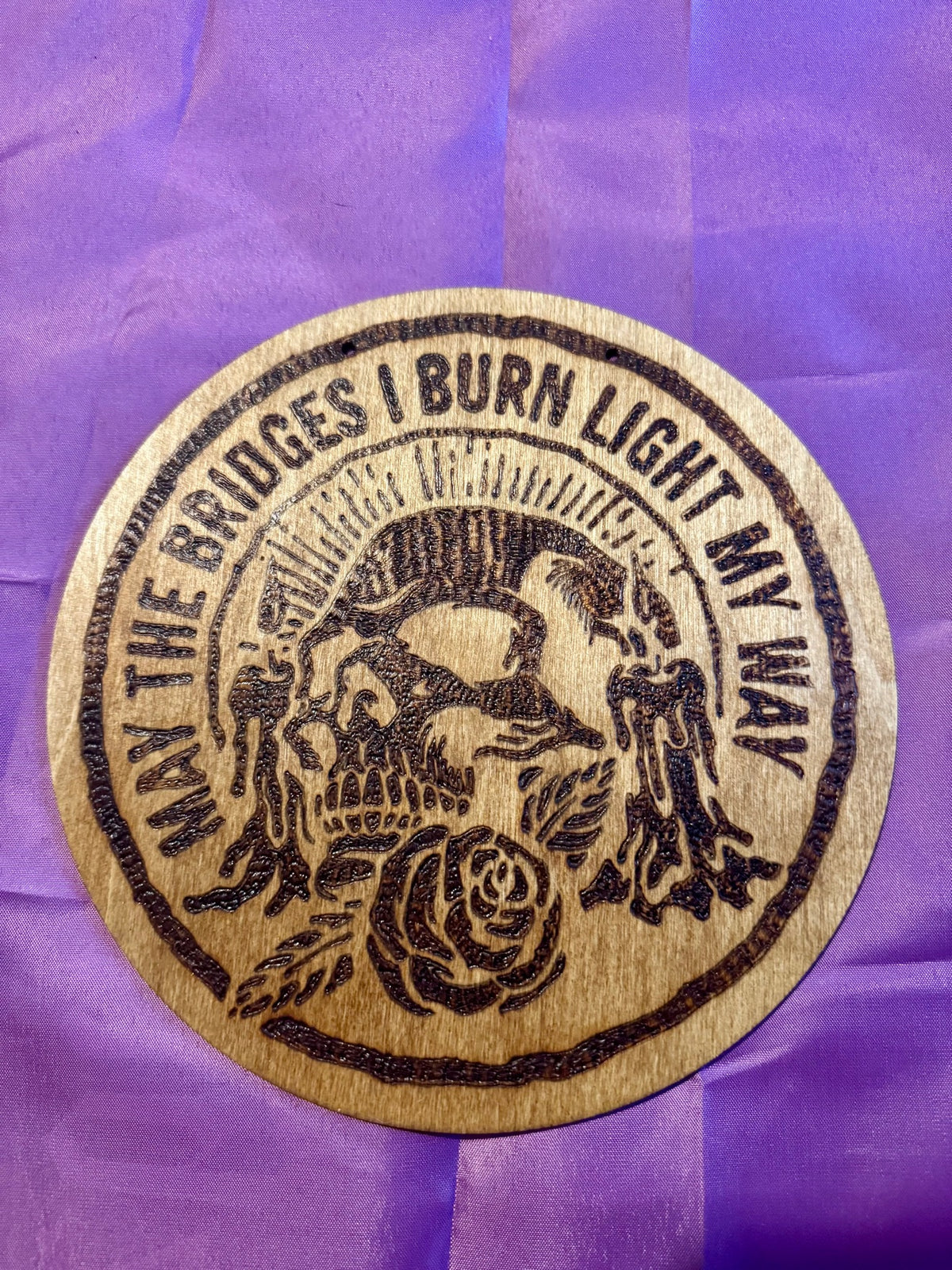 May the Bridges I Burn Light My Way woodburning plaque