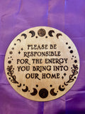 Please Be Responsible for the Energy You Bring Into Our Home woodburning plaque